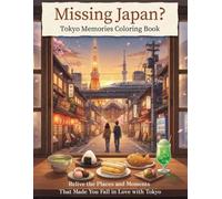 Missing Japan? Tokyo Memories Coloring Book: 50 Iconic Places, Local Foods, and Everyday Moments Travelers Never Forget