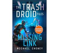 Missing Link (deutsche Ausgabe): Band 2 The Trash Droid Files - a sci fi adventure thriller for adults who love robot fiction (deutsche Ausgabe) (The Trash Droid Files (deutsche Ausgabe))