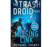 Missing Link (Édition française): Tome 2 The Trash Droid Files - a sci fi adventure thriller for adults who love robot fiction (Édition française) (The Trash Droid Files (Édition française))