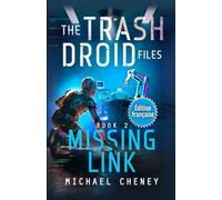 Missing Link (Édition française): Tome 2 The Trash Droid Files - a sci fi adventure thriller for adults who love robot fiction (Édition française) (The Trash Droid Files (Édition française))