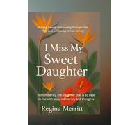 Missing My Sweet Daughter: Hurting, Loving, and Healing Through Grief