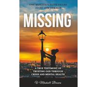 MISSING: One Mother’s Faith-Filled Fight for Her Son: A Devotional Memoir of Hope, Healing, and the Fight to Bring Her Child Home (The MISSING Devotional: 30 Days of Faith-Filled Focus for the Fight)