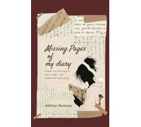 Missing Pages of my Diary Poems for the Hearts that Loved, Lost, Healed and kept going.