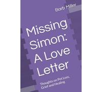 Missing Simon: A Love letter: Thoughts on Pet Loss, Grief and healing