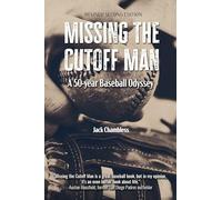 Missing the Cutoff Man: A 50-Year Baseball Odyssey (Revised 2nd Edition)