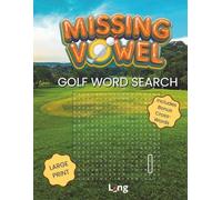 Missing Vowel Golf Word Search & Crossword Book - Large Print: Fill in the Missing Vowels Then Find the Words • 50+ Unique Golf Word Searches Plus 5 ... (Unique Word Search: Missing Vowel Series)