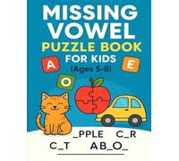 Missing Vowel Puzzle Book for Kids Ages 5-8: “Fun Early Reading and Spelling Puzzle Game with Missing Vowels for Ages 5-8”