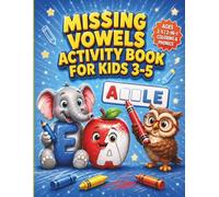 Missing Vowels Activity Book for Kids Ages 3-5: Preschool Phonics Coloring Workbook Ages 3-5 | Vowel Sounds Practice Book | Phonics Word Building | Beginning Sounds Activity Pages