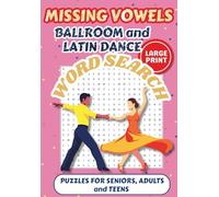 Missing Vowels Ballroom and Latin Dance Word Search Puzzle Book: 55 LARGE PRINT Missing Vowels Word Searches about Ballroom Dancing, Latin Dancing, ... Vacations, Holidays, Seniors, Adults, Teens