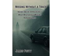 Missing Without a Trace: Inside One of Appalachia’s Most Mysterious Missing Persons Cases