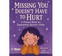 Missing You Doesn't Have to Hurt: A Picture Book for Separation Anxiety Help
