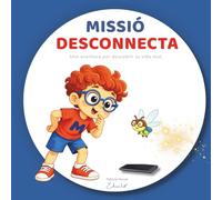 MISSIÓ DESCONNECTA: Una aventura per descobrir la vida real i deconnectar de les pantalles