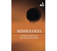 Missiologia: A Missão Da Igreja Em Uma Perspectiva Crista