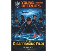 Mission 1: The Disappearing Pilot: A Middle Grade Action and Adventure Spy Book for Readers Who Enjoy Mystery, Teamwork, and Secret Missions (Young Recruits: Mission Ready)