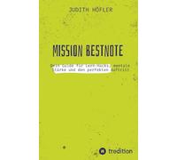 Mission Bestnote: Dein Guide für Lern-Hacks, mentale Stärke und den perfekten Auftritt