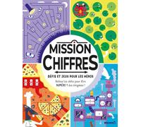 Mission chiffres - Défis et jeux pour les héros: Relève les défis pour être numéro 1 des énigmes !