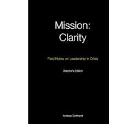 Mission: Clarity: Field Notes on Leadership in Crisis