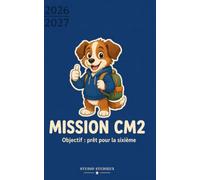 Mission CM2 - Agenda scolaire 2026-2027: Une blague par jour, des astuces pour se préparer à la 6e, le calendrier des vacances par zone
