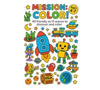 Mission: Color!: 40 friendly sci-fi scenes to discover and color