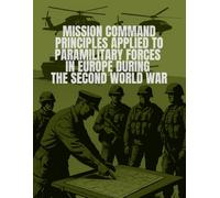 Mission Command Principles Applied to Paramilitary Forces in Europe During the Second World War