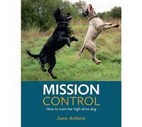 Mission Control: How to train the high-drive dog