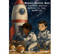 Mission Control Math: A 3rd Grade Addition Workbook for Kids Ages 8-10