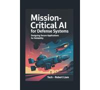 Mission-Critical AI for Defense Systems: Designing Secure Applications for Reliability