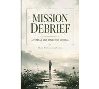 Mission Debrief: A Veteran Self-Reflection Journal (Beyond the Uniform Series)