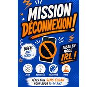 Mission Déconnexion - Livre sans écran pour ados de 11 à 14 ans: Cahier d'Activités 100 % Anti-Scroll - Jeux, missions et défis Fun pour s'occuper et ... filles ou garçons. Intérieur en Couleur