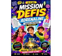MISSION DÉFIS ADRÉNALINE: 35 Missions Délirantes - Le livre d'activités pour ados (12-17 ans) : énigmes, défis, codes secrets, labyrinthes, jeux d'observation et aventures anti-écran