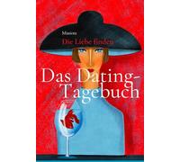 Mission: Die Liebe finden - Das Dating-Tagebuch: Dating Tagebuch Achtsamkeit und Selbstreflexion, Lustiges, Beziehungen verstehen ,