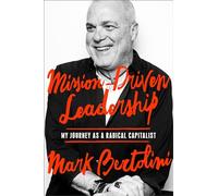 Mission-Driven Leadership: My Journey as a Radical Capitalist