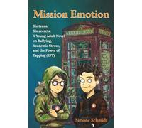 Mission Emotion: Six teens. Six secrets. A Young Adult Novel on Bullying, Academic Stress, and the Power of Tapping (EFT)