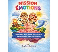 Mission Émotions: Histoires Et Outils Pour Aider Les Enfants de 6 à 8 ans à Comprendre Leurs Émotions et les Transformer en Forces