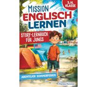 Mission Englisch lernen 3./4. Klasse - Story-Lernbuch für Jungs: Jungs: Fesselnde Abenteuergeschichte für die Sommerferien | Englisch spielerisch lernen & ohne Lernstress ins neue Schuljahr starten
