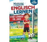 Mission Englisch lernen 5./6. Klasse - Story-Lernbuch für Jungs (Band 2): Spannende, zweisprachige Fußball-Abenteuerstory mit Übungen, Audio & In-Line-Übersetzung | Stressfrei & spielerisch lernen