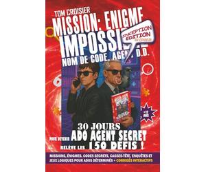 MISSION: ENIGME IMPOSSIBLE. 30 jours. 150 défis. Une mission: devenir Agent Secret. énigmes, codes secrets, casse-tête, enquêtes & jeux logiques pour ... Edition en Couleur (livre ado 12 ans et plus)