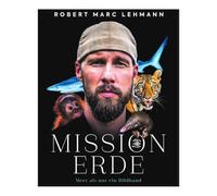 Mission Erde - Meer als nur ein Bildband: Folge Meeresbiologe, Umweltschützer und SPIEGEL-Bestseller-Autor Robert Marc Lehmann auf seinen Expeditionen & Undercover-Missionen zu bedrohten Tierarten!