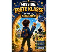 MISSION: ERSTE KLASSE: LEVEL UP, SCHULKIND! | 80 Missionen für Mut, Selbstvertrauen und einen starken Start in die Schule