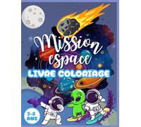 Mission Espace - 64 pages à colorier pour enfants de 3 à 8 ans: Fusées, planètes, aliens rigolos et astronautes à colorier | Activité éducative et amusante pour petits explorateurs de l’univers