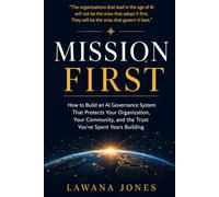 MISSION FIRST: How to Build an AI Governance System That Protects Your Organization, Your Community, and the Trust You've Spent Years Building
