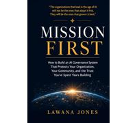 MISSION FIRST: How to Build an AI Governance System That Protects Your Organization, Your Community, and the Trust You've Spent Years Building