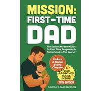 Mission: First-time Dad - The Easiest Modern Guide To First Time Pregnancy & Fatherhood In The World: Your 7 Day All In One Blueprint - Advice On Being A Supportive Partner, Childbirth & Newborn Care
