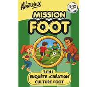 Mission Foot - Enquête, Création & Culture Foot avec les Aventurieux: Livre football interactif 8-12 ans : énigmes, activité foot, quiz & faits incroyables sur le foot