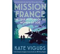 Mission France: The True History of the Women of SOE