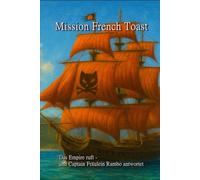 Mission FrenchToast: Das Empire ruft - und Captain Fräulein Rambo antwortet (Crimson Claw - Die Piratenkatzen Abenteuer von Captain Fräulein Rambo)