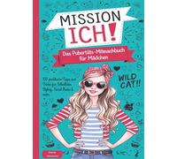 Mission Ich! Das Pubertäts-Mitmachbuch für Mädchen: 100 praktische Tipps für Selbstliebe, Styling, Social Media & mehr …