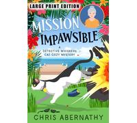 Mission Impawsible: A Cat Detective Cozy Mystery (A Detective Whiskers Mystery LARGE PRINT EDITION)