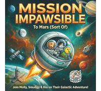 Mission Impawsible To Mars (Sort of): Lost In Space: A Galactic Adventure (Wags, Whiskers & Wonder Adventure Series)