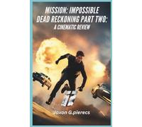 Mission: Impossible - Dead Reckoning Part Two: A Cinematic Review (AI tech trend, Gadgets review and movie trend)